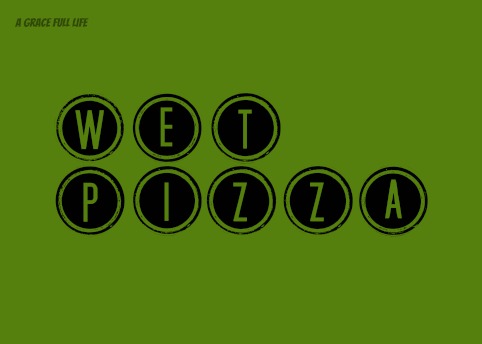 Wet Pizza